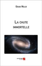 Couverture du livre « La chute immortelle » de Gerard Muller aux éditions Editions Du Net