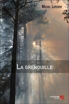Couverture du livre « La grenouille » de Michel Lapierre aux éditions Editions Du Net