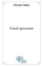 Couverture du livre « Graal spectrum » de Georges Nappi aux éditions Edilivre