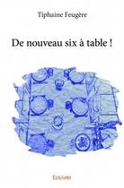 Couverture du livre « De nouveau six à table ! » de Tiphaine Feugere aux éditions Edilivre