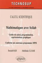 Couverture du livre « Mathématiques avec SCILAB ; guide de calcul programmation, représentations graphiques ; conforme au nouveau programme MPSI » de Bouchaib Radi et Abdelkhalak El Hami aux éditions Ellipses