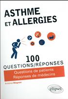 Couverture du livre « 100 questions/réponses ; asthmes et allergies » de Antoine Magnan aux éditions Ellipses