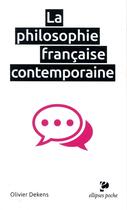 Couverture du livre « La philosophie française contemporaine » de Olivier Dekens aux éditions Ellipses