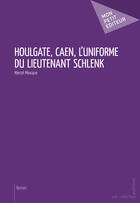 Couverture du livre « Houlgate, Caen, l'uniforme du lieutenant Schlenk » de Marcel Miocque aux éditions Mon Petit Editeur