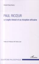 Couverture du livre « Paul Ricoeur ; le cogito blessé et sa réception africaine » de Vincent Davy Kacou aux éditions L'harmattan