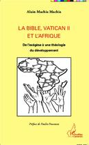 Couverture du livre « La Bible, Vatican II et L'afrique ; de l'exegèse à une théorie du développement » de Alain Machia Machia aux éditions L'harmattan