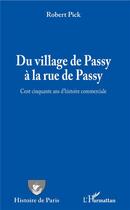 Couverture du livre « Du village de Passy à la rue de Passy ; cent cinquante ans d'histoire commerciale » de Robert Pick aux éditions L'harmattan