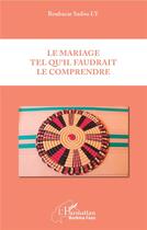 Couverture du livre « Le mariage tel qu'il faudrait le comprendre » de Ly Boubacar Sadou aux éditions L'harmattan