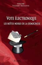 Couverture du livre « Vote électronique : les boîtes noires de la démocratie » de Thierry Noi Perline aux éditions Inlibroveritas