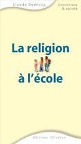 Couverture du livre « La religion à l'école » de Claude Demissy aux éditions Olivetan