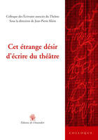 Couverture du livre « Cet Etrange Desir D'Ecrire Du Theatre » de Jean-Pierre Klein aux éditions L'amandier