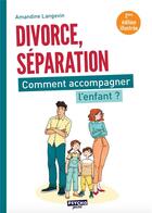 Couverture du livre « Divorce, séparation : Comment accompagner l'enfant ? (2e édition) » de Amandine Langevin aux éditions Enrick B.