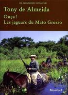 Couverture du livre « Onca! les jaguars du Mato Grosso » de Tony De Almeida aux éditions Montbel