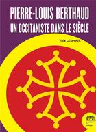 Couverture du livre « Pierre-Louis Berthaud : un occitaniste dans le siècle » de Yan Lespoux aux éditions Bord De L'eau