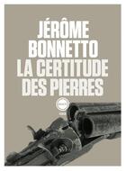 Couverture du livre « La certitude des pierres » de Jerome Bonnetto aux éditions Inculte