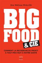 Couverture du livre « Big food & cie : comment la recherche du profit à tout prix nuit à notre santé » de Melissa Mialon aux éditions Thierry Souccar