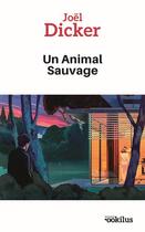 Couverture du livre « Un Animal Sauvage » de Joel Dicker aux éditions Ookilus