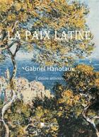Couverture du livre « La paix latine » de Gabriel Hanotaux aux éditions Mon Autre Librairie