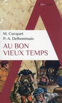 Couverture du livre « Au bon vieux temps » de Pierre-Antoine Delhommais et Marion Cocquet aux éditions Alpha