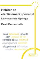 Couverture du livre « Habiter en établissement spécialisé : Résidences de la République » de Denis Decourchelle aux éditions Chronique Sociale