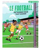 Couverture du livre « Le football : un tournoi pour tout gagner » de Vincent Brascaglia et Melissa Plaza et Lucie Le Moine aux éditions Milan