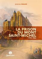 Couverture du livre « La prison du mont Saint-Michel, 1792-1864 » de Jeremie Halais aux éditions Lemme Edit
