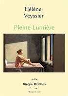 Couverture du livre « Pleine lumière » de Helene Veyssier aux éditions Sinope