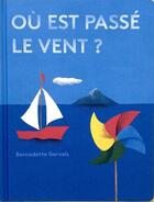 Couverture du livre « Où est passé le vent ? » de Bernadette Gervais aux éditions La Partie