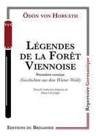 Couverture du livre « Légendes de la Forêt Viennoise : Première version » de Odon Von Horvath aux éditions Editions Du Brigadier