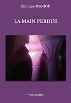 Couverture du livre « La main perdue » de Philippe Mariou aux éditions Vox Scriba