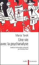 Couverture du livre « Une vie avec la psychanalyse » de Maria Torok aux éditions Aubier