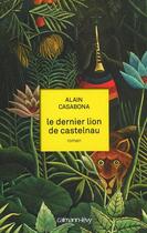 Couverture du livre « Le dernier lion de Castelnau » de Casabona Alain aux éditions Calmann-levy