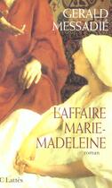 Couverture du livre « L'affaire Marie-Madeleine » de Gerald Messadie aux éditions Lattes