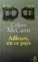 Couverture du livre « Ailleurs, en ce pays » de Colum Mccann aux éditions Belfond