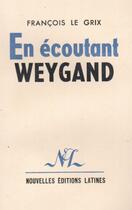 Couverture du livre « En ecoutant Weygand » de Francois Le Grix aux éditions Nel