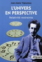 Couverture du livre « L'univers en perspective, relativité restreinte » de Vigoureux aux éditions Ellipses