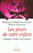 Couverture du livre « Les peurs de votre enfant - comment l'aider a les vaincre » de Marianne Garber et Robyn Spizman aux éditions Odile Jacob