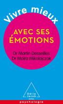 Couverture du livre « Vivre mieux avec ses émotions » de Martin Desseilles aux éditions Odile Jacob