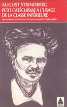 Couverture du livre « Petit catéchisme à l'usage de la classe inférieure » de August Strindberg aux éditions Actes Sud