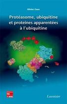 Couverture du livre « Protéasome, ubiquitine et protéines apparentées à l'ubiquitine » de Coux Olivier aux éditions Tec Et Doc