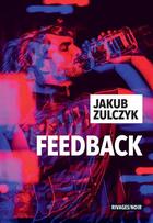 Couverture du livre « Feedback » de Jakub Zulczyk aux éditions Rivages