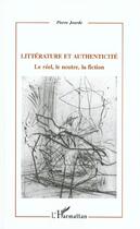 Couverture du livre « Litterature et authenticite - le reel, le neutre, la fiction » de Pierre Jourde aux éditions L'harmattan