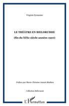 Couverture du livre « Le theatre en bielorussie - (fin du xixe siecle-annees 1920) » de Virginie Symaniec aux éditions L'harmattan