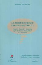 Couverture du livre « La terre de France est-elle rentable ? : Analyse financière des actifs agricoles face à l'immobilier et à la Bourse » de Manuela De Sousa aux éditions L'harmattan