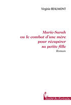 Couverture du livre « Marie-sarah ou le combat d'une mère pour récuperer sa petite fille » de Virginie Beaumont aux éditions Societe Des Ecrivains