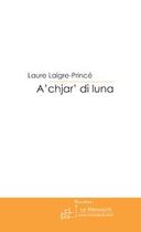 Couverture du livre « A'chjar' di luna » de Laure Laigre-Prince aux éditions Editions Le Manuscrit