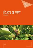 Couverture du livre « Éclats de vert » de Valerie Grelier aux éditions Mon Petit Editeur