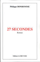 Couverture du livre « 27 SECONDES » de Bonhomme Philippe aux éditions La Bruyere