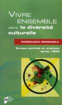 Couverture du livre « Vivre ensemble dans la diversité culturelle ; Europe centrale et orientale après 1989 » de Magdalena Dembinska aux éditions Pu De Rennes