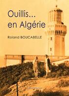 Couverture du livre « Ouillis... en Algérie » de Roland Boucabelle aux éditions Benevent